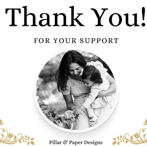 Puede incluir: Imagen en blanco y negro con las palabras "Thank You!" y "FOR YOUR SUPPORT" en negrita. Una imagen circular en el centro muestra a una mujer y un ni&ntilde;o. Dise&ntilde;os florales adornan las esquinas. El texto "Pillar & Paper Designs" est&aacute; en la parte inferior.