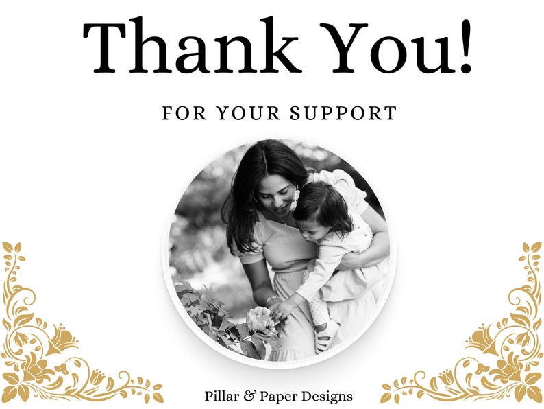 Puede incluir: Imagen en blanco y negro con las palabras "Thank You!" y "FOR YOUR SUPPORT" en negrita. Una imagen circular en el centro muestra a una mujer y un ni&ntilde;o. Dise&ntilde;os florales adornan las esquinas. El texto "Pillar & Paper Designs" est&aacute; en la parte inferior.
