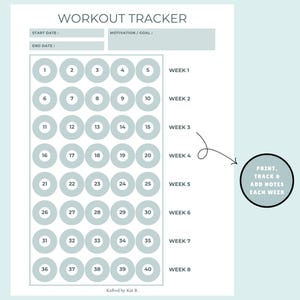 May include: A light blue and white workout tracker with the title "WORKOUT TRACKER" at the top. It includes spaces for start and end dates, and a motivation/goal section. The tracker has 40 circles to track progress over 8 weeks. Text on the side says "Print, track & add notes each week."