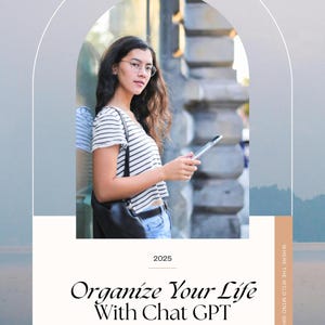 May include: A woman wearing glasses and a striped shirt holds a tablet, leaning against a building. The image is framed by an arch and includes the text "Organize Your Life With Chat GPT" and the year "2025". The background features a blurred landscape.