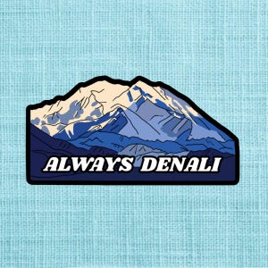 Always Denali Sticker / Cute Handmade Sticker / High-Quality Vinyl / Water Resistant / Scratch Resistant / UV Resistant