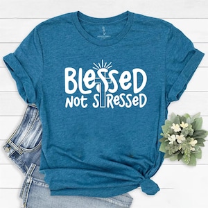 Blessed Not Stressed Shirt | Faith Graphic Tee | Christian Apparel | Inspirational T-Shirt | Gift for Her | Spiritual Clothing