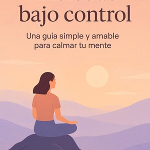May include: Illustration of a person meditating on a rock, with a sunset backdrop. The image has text in Spanish that reads "Anxietad bajo control" and "Una guía simple y amable para calmar tu mente."