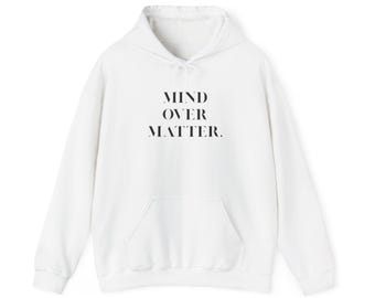 Sudadera con capucha "Mind Over Matter": sudadera unisex motivacional, un regalo inspirador y acogedor, prenda de autocuidado.