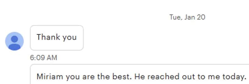 May include: A screenshot of a text message conversation. The message bubble says "Thank you" at 6:09 AM. The following message says "Miriam you are the best. He reached out to me today."