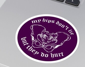 My hips don't lie but they do hurt Kiss-Cut Stickers