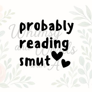 Probably Reading Smut SVG | Bookish Quote SVG | Romance Book Lover PNG | Funny Bookish Saying | Digital Download