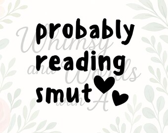Probablemente leyendo obscenidades SVG / Cita libresca SVG / Amante de los libros románticos PNG / Dicho literario divertido / Descarga digital