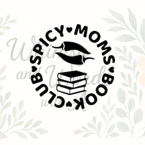 Spicy Moms Book Club SVG | Funny Bookish Mom SVG | Romance Reader PNG | Book Club Sticker Cut File | Cricut & Silhouette Design