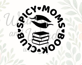 Spicy Moms Book Club SVG | Funny Bookish Mom SVG | Romance Reader PNG | Book Club Sticker Cut File | Cricut & Silhouette Design