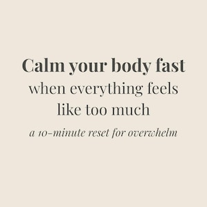 May include: A beige background with the text "Calm your body fast when everything feels like too much" in dark gray. Below, it reads "a 10-minute reset for overwhelm."