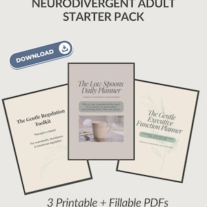 May include: A digital download pack labelled "Neurodivergent Adult Starter Pack." The image shows three printable PDF planners: "The Gentle Regulation Toolkit," "The Low Spoons Daily Planner," and "The Gentle Executive Function Planner." The pack is designed for emotional regulation.