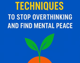 17 Mind-Clearing Techniques to Stop Overthinking and Find Mental Peace