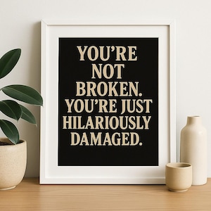 You&#39;re Not Broken, Just Hilariously Damaged – Dark Humor Printable Wall Art, Funny Quote Download, Mental Health Decor