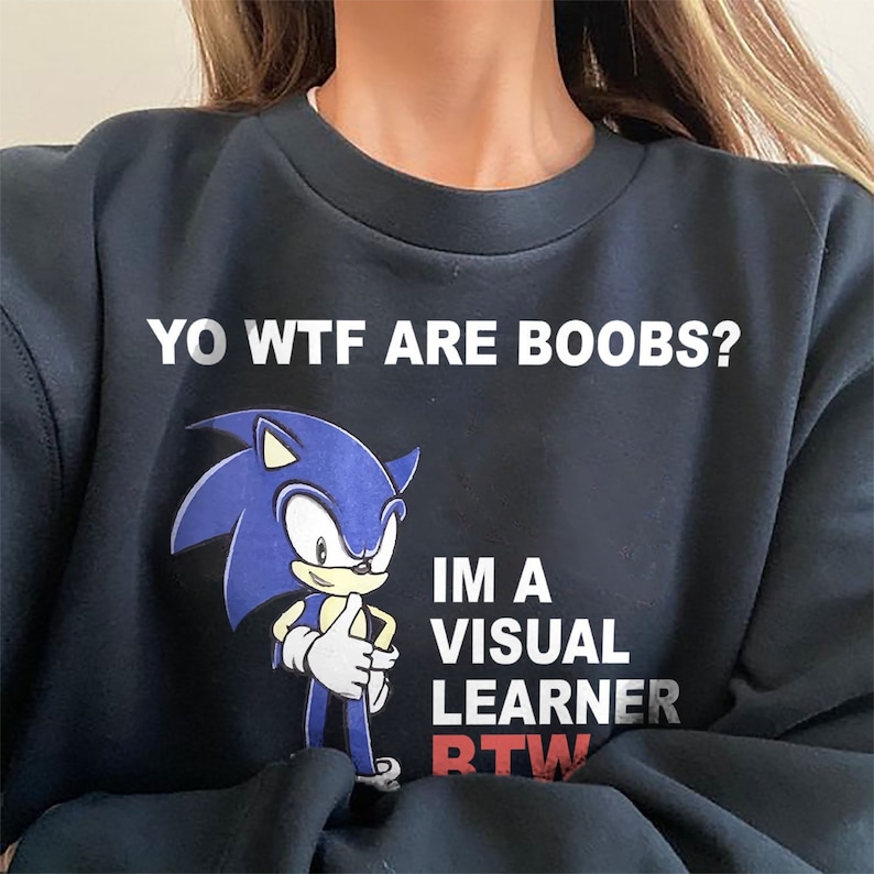 Sonic Yo Wtf Are Boobs Shirt Im A Visual Learner Btw Shirt - Etsy UK