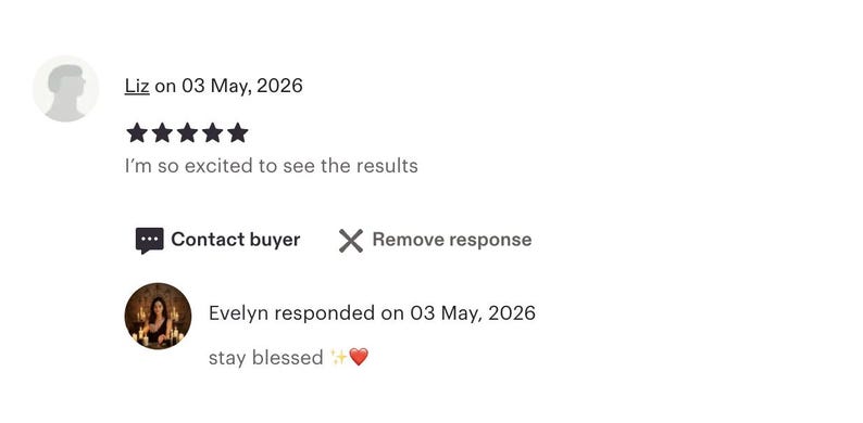 May include: A digital customer review interface featuring a five-star rating from Liz on 03 May, 2026, with the text I'm so excited to see the results. Below, a response from Evelyn on 03 May, 2026, reads stay blessed with a sparkle and heart emoji.