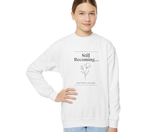 Still Becoming minimalist flower Youth Crewneck Sweatshirt  inspirational text