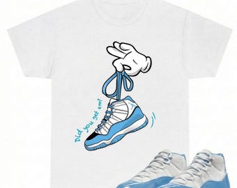Did You Get Em Shirt Matching Air Jordan 11 UNC Blue Sneakers