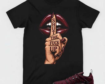 Shut the F* Up Graphic Tee, Air VaporMax Plus Night Maroon Sneaker Matching Shirt