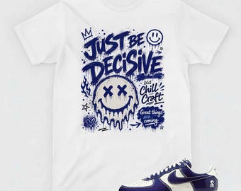 Just Be Decisive T-Shirt, AF1 Low Last Orgy Matching Apparel