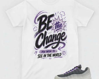 Be The Change T-Shirt, AM 95 OG Big Bubble Bright Violet Matching Apparel
