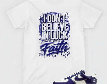 I don't Believe in Luck T-Shirt, AF1 Low Last Orgy Matching Apparel, Faith Streetwear