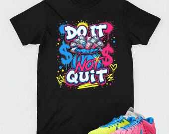 Do It Not Quit Graphic Tee, Ja3 Kool Aid Sneaker Matching Shirt, Money Streetswear
