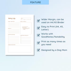 May include: A white Daily Log printable with sections for mood, appetite, symptoms, and observations. The text "FEATURE" is at the top. Additional text includes "Wider Margin, can be used on A4/A5 Binder" and "Designed by a Dog Mom."
