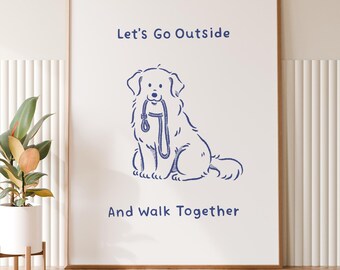 May include: A framed print with a dog illustration holding a leash in its mouth. The text above reads "Let's Go Outside" and below "And Walk Together." The words "Instant Digital Download" are at the bottom.