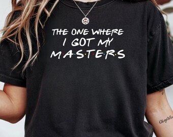 Masters Feier, Abschluss Shirt, Freunde Themed Masters Degree Geschenk, College Abschluss, Abschlussgeschenk Abschlussfeier Grad Abschluss Schule Geschenk