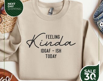 Feeling Kinda IDGAF-ish Today Sweatshirt | Funny Graphic Sweater | Sarcastic Pullover | Funny Quote Hooodie | Funny Gift Sweater