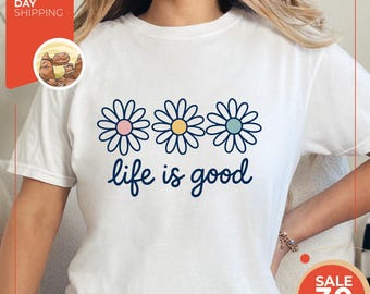 Comfort Colors® Life is good Shirt | Preppy daisy Cute positivity | inspirational Shirt | Summer Shirt |  Trend flower shirt | Flower Tee