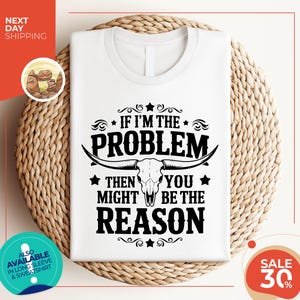 If I'm The Problem Then You Might Be The Reason Shirt | Western Shirt | Retro Concert Shirt | Country Music Shirt | Concert Tee
