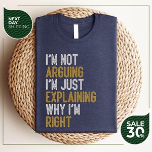 Funny T-Shirt | Not Arguing I'm Just Explaining Why I'm Right Tee | Sarcastic Saying Funny Shirt | Humorous Quote Shirt | Teenage Boy Girl