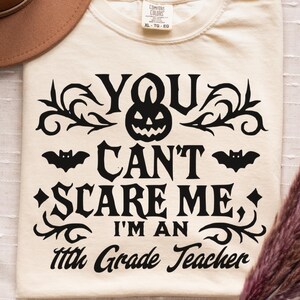 You Can't Scare Me I'm an 11th Grade Teacher snarky Shirt | Comfort Colors Halloween Classroom Tee, Funny School Top, Unisex Relaxed Fit