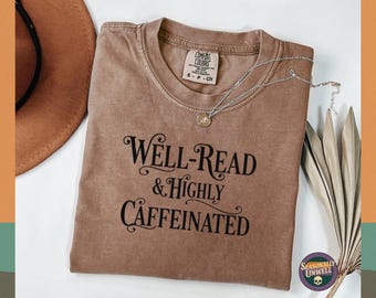 Well-Read Highly Caffeinated Book Lover Shirt | Unique Literary Coffee Drinker Apparel Gift