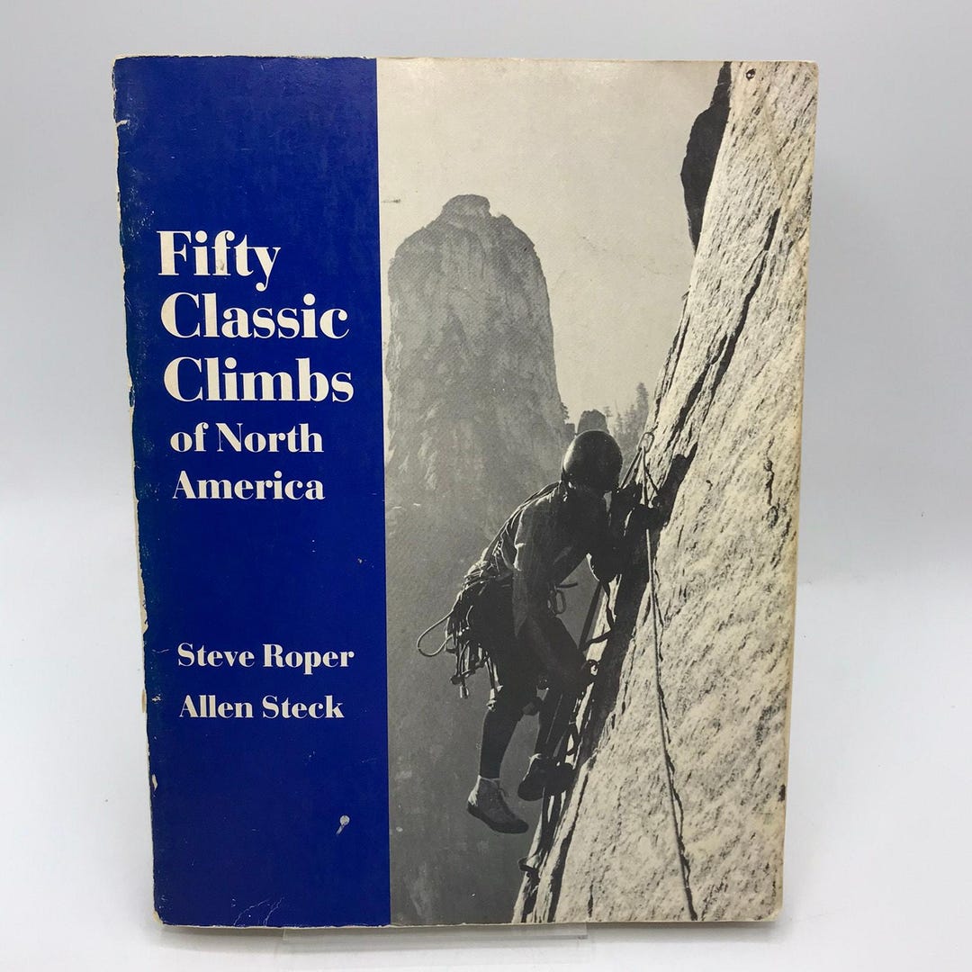 Fifty Classic Climbs of North America Steve Roper Allen Steck Adventure ...