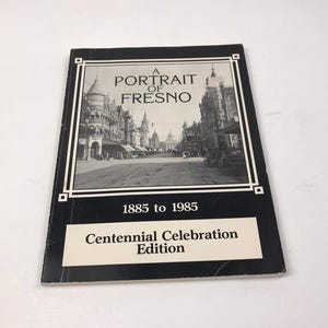 A Portrait of Fresno 1885-1985 Celebration Souvenir Edition Pictorial History