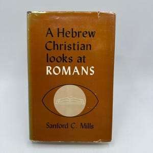 A Hebrew Christian looks at ROMANS Sanford C. Mills 1968 Dunham Theology