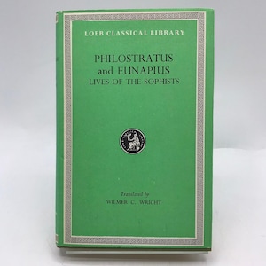 Philostratus and Eunapius The Lives of the Sophists Loeb Classical Library 1968