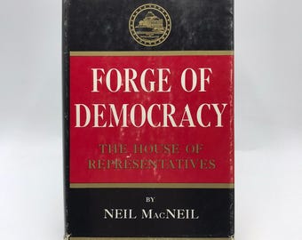 Forge of Democracy The House of Representatives Neil MacNeil Politics Society