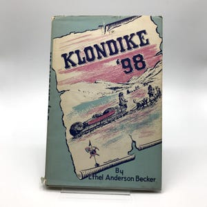 Klondike &#39;98 Ethel Anderson Becker 1958 1st Edition Hardcover w/ Dust Jacket