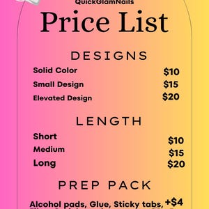 May include: A price list for nail designs and lengths, with a gradient pink and yellow background. The list includes prices for solid color, small, and elevated designs, as well as short, medium, and long lengths. The prep pack includes alcohol pads, glue, sticky tabs, files, and a cuticle pusher.