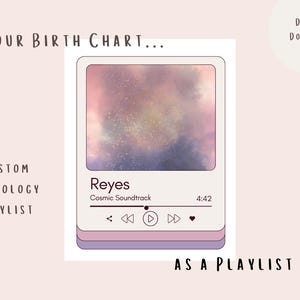 May include: A digital download featuring a custom astrology playlist. The design includes a music player interface with the name "Reyes" and "Cosmic Soundtrack." The background is a watercolor-style depiction of a nebula in pinks and purples. Text reads "Your Birth Chart... Custom Astrology Playlist as a Playlist."