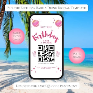 May include: A smartphone screen displays a digital template with the text "Buy the Birthday Babe a Drink." The design includes a QR code, disco ball graphics, and pink accents. The background shows a beach scene.