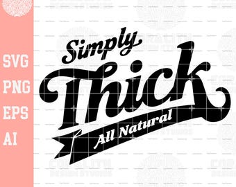 Simply Thick All Natural Design SVG PNG Body Positivity | Clip art Cut file Decal Printable Print Cuttable Plus Size Empowerment