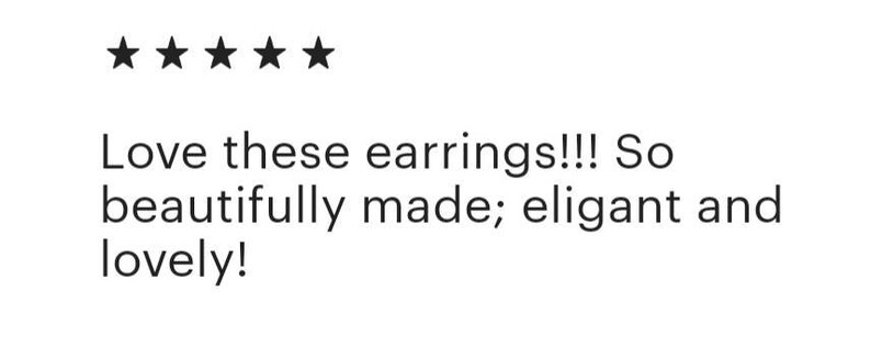 May include: Five star review for earrings. The review reads: "Love these earrings!!! So beautifully made; elegant and lovely!"