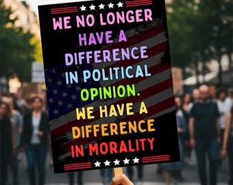 Anti-Trump Protest Sign ,Difference In Morality Sing, Leftist Activist Sign, 28 March
