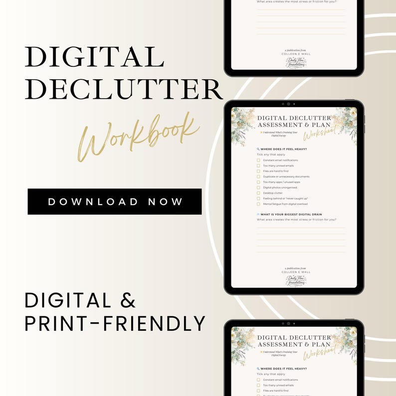 May include: A digital declutter workbook with the text "Digital Declutter Workbook" in gold script. The image also includes the text "Download Now" and "Digital & Print-Friendly". The workbook is designed to help users assess and plan their digital decluttering.