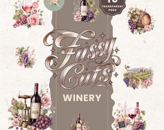 May include: A digital collection of 10 transparent PNG images featuring watercolor illustrations of wine bottles, glasses, grapes, roses, a wooden barrel, and a vineyard landscape, with the text Fussy Cuts WINERY displayed in the center.